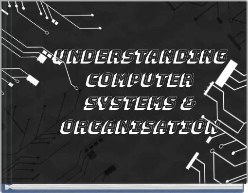 Understanding Computer Systems & Organisation