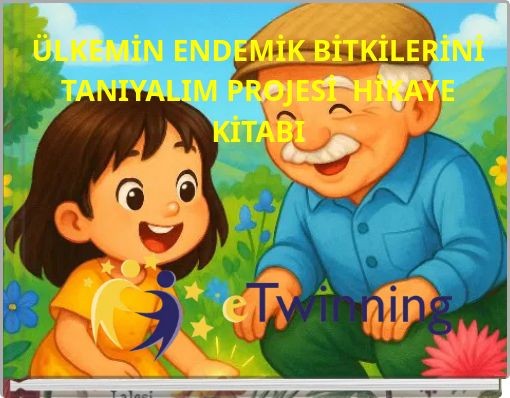 ÜLKEMİN ENDEMİK BİTKİLERİNİ TANIYALIM PROJESİ HİKAYE KİTABI