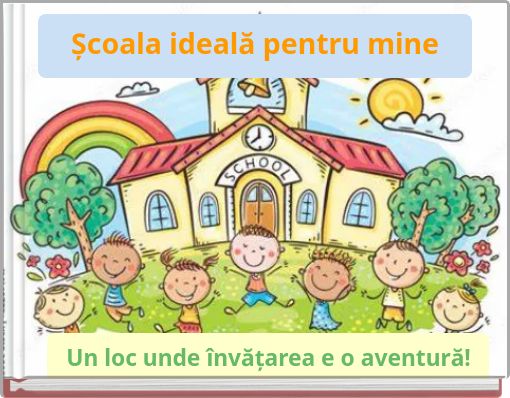 Școala ideală pentru mine