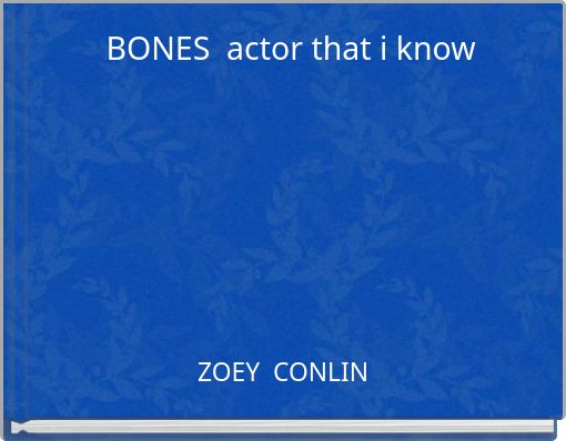 BONES actor that i know