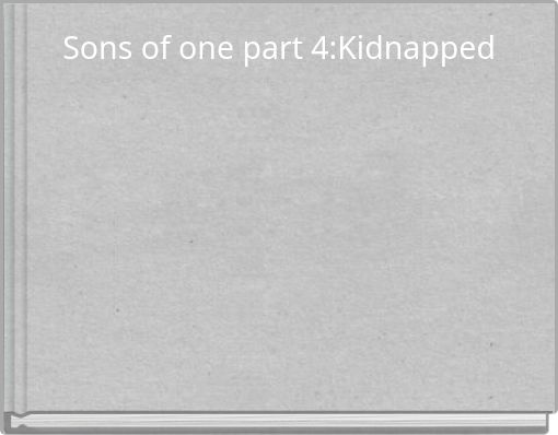 Sons of one part 4:Kidnapped