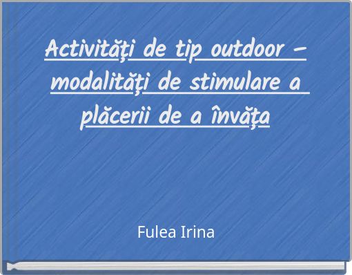 Activități de tip outdoor –modalități de stimulare a plăcerii de a învăța