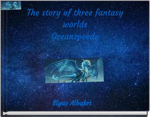 The story of three fantasy worlds Oceanzpeedy