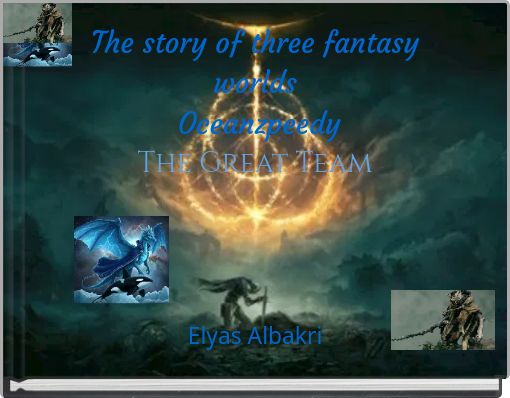 The story of three fantasy worlds Oceanzpeedy The Great Team