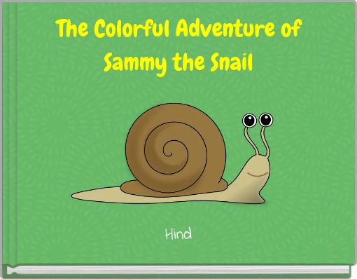 The Colorful Adventure of Sammy the Snail