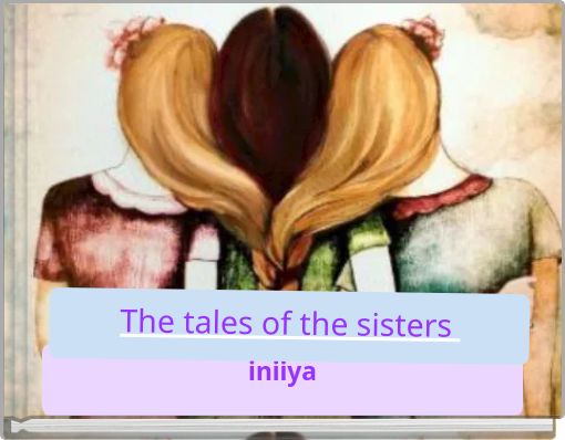 The tales of the sisters