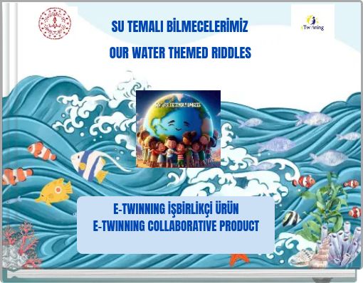 SU TEMALI BİLMECELERİMİZ OUR WATER THEMED RIDDLES