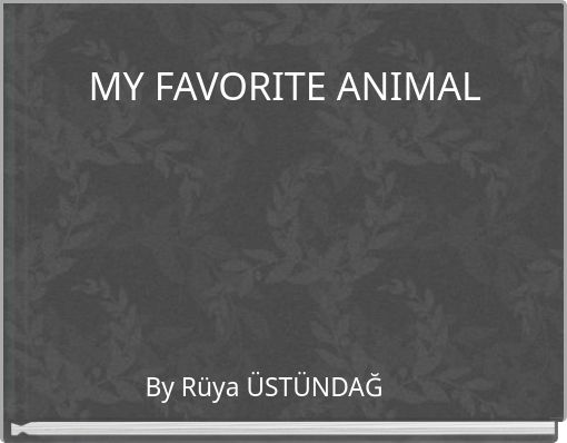 MY FAVORITE ANIMAL