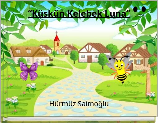 &ldquo;K&uuml;sk&uuml;n Kelebek Luna&rdquo;