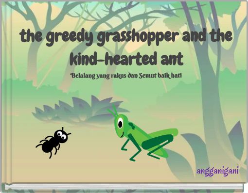 the greedy grasshopper and the kind-hearted ant Belalang yang rakus dan Semut baik hati