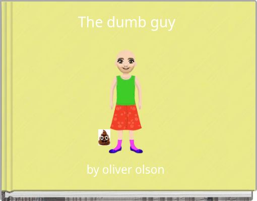 The dumb guy