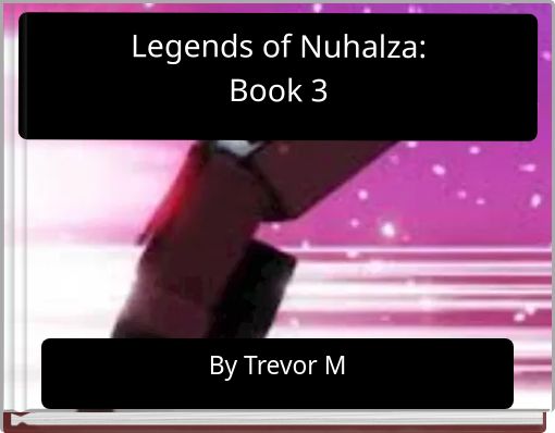Legends of Nuhalza: Book 3