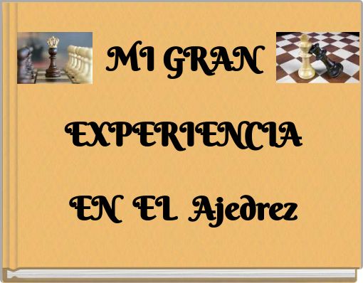 MI GRAN EXPERIENCIA EN EL Ajedrez