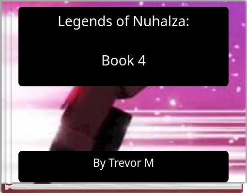 Legends of Nuhalza: Book 4