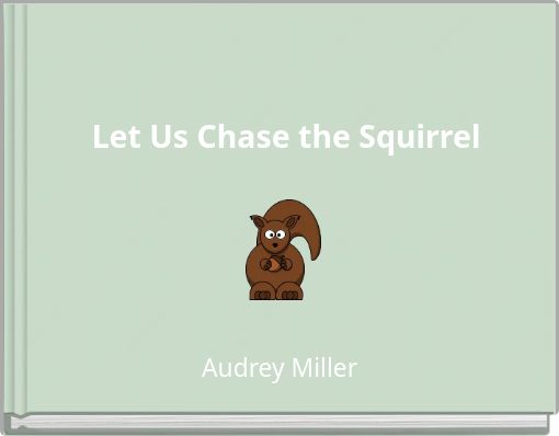 Let Us Chase the Squirrel