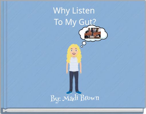 Why Listen To My Gut?