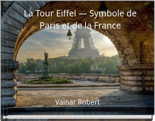 La Tour Eiffel — Symbole de Paris et de la France
