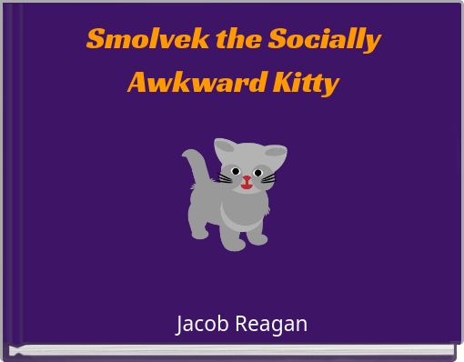 Smolvek the Socially Awkward Kitty
