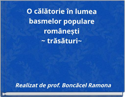 O călătorie &icirc;n lumea basmelor populare rom&acirc;nești ~ trăsături~