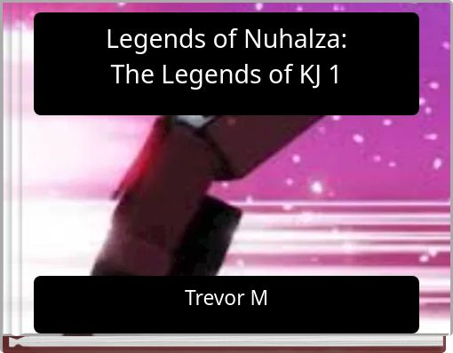 Legends of Nuhalza: The Legends of KJ 1