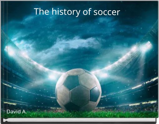 The history of soccer