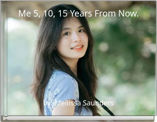 Me 5, 10, 15 Years From Now.