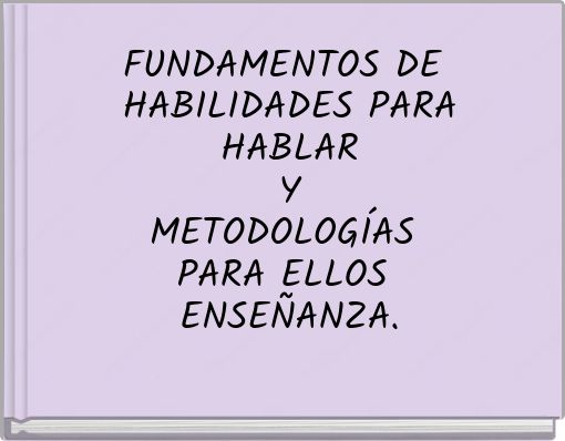 FUNDAMENTOS DE HABILIDADES PARA HABLAR Y METODOLOGÍAS PARA ELLOS ENSEÑANZA.