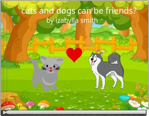Front cover of 'cats and dogs can be friends?' 