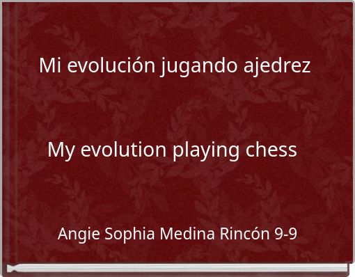 Mi evolución jugando ajedrez My evolution playing chess