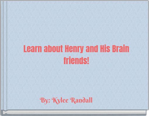 Learn about Henry and His Brain friends!