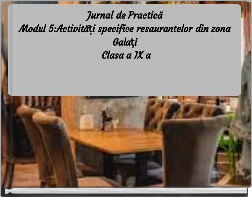 Jurnal de Practică Modul 5:Activități specifice resaurantelor din zona Galați Clasa a IX a
