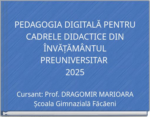PEDAGOGIA DIGITALĂ PENTRU CADRELE DIDACTICE DIN ÎNVĂȚĂMÂNTUL PREUNIVERSITAR 2025