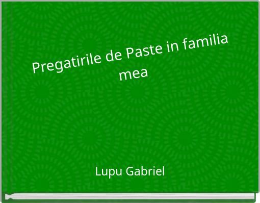 Pregatirile de Paste in familia mea