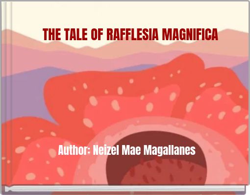 THE TALE OF RAFFLESIA MAGNIFICA