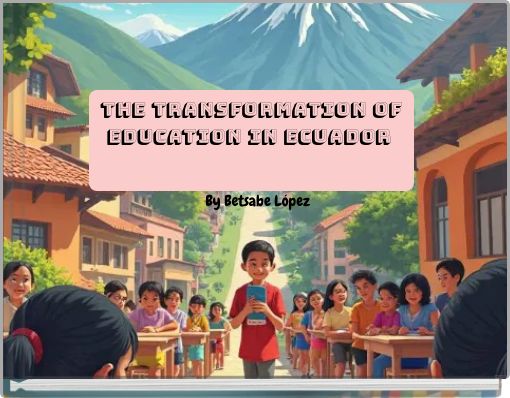 THE TRANSFORMATION OF EDUCATION IN ECUADOR