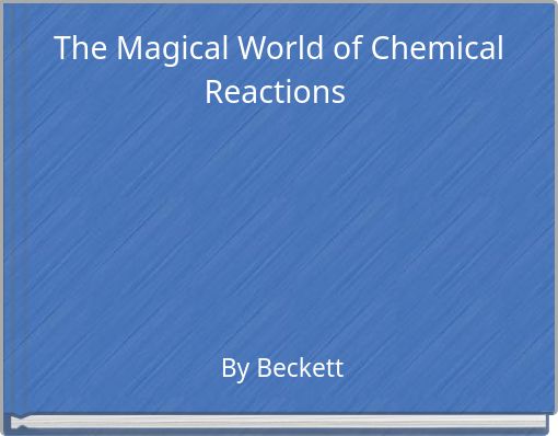 The Magical World of Chemical Reactions
