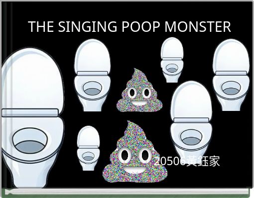 THE SINGING POOP MONSTER