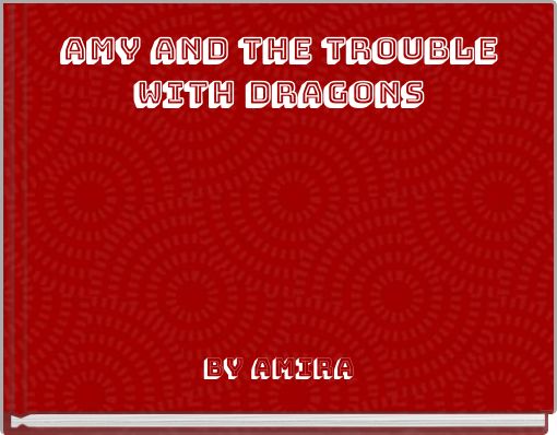 AMY and the trouble with dragons