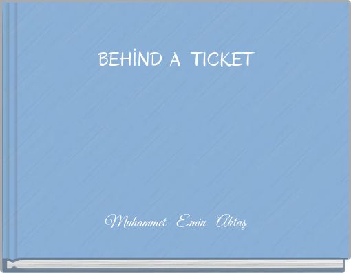 BEHİND A TICKET