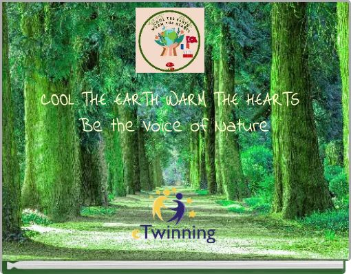 COOL THE EARTH WARM THE HEARTS Be the Voice of Nature