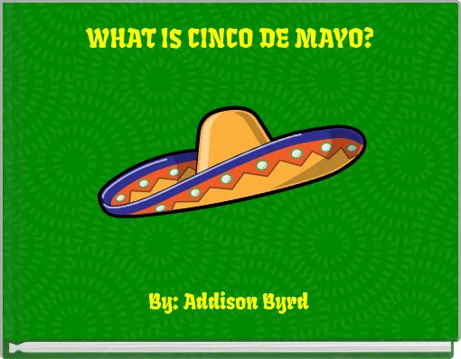 WHAT IS CINCO DE MAYO?