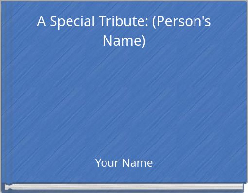 A Special Tribute: (Person's Name)