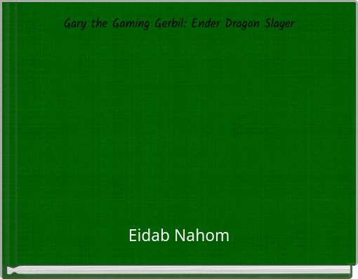 Gary the Gaming Gerbil: Ender Dragon Slayer