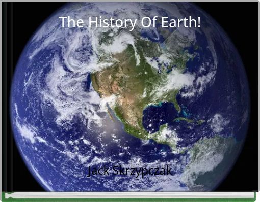 The History Of Earth!