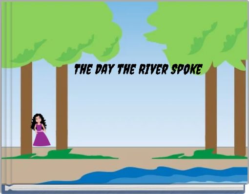 The Day the River Spoke