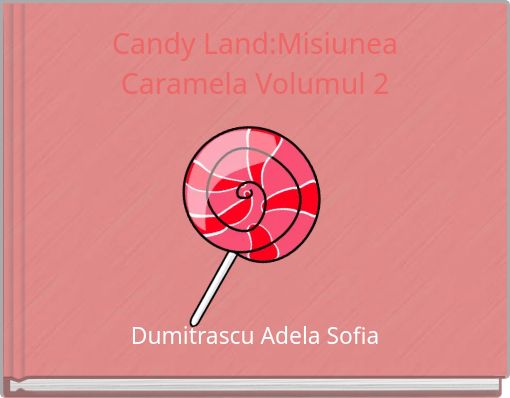 Candy Land:Misiunea Caramela Volumul 2