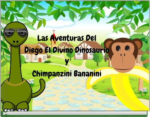 Las Aventuras Del Diego El Divino Dinosaurio Y Chimpanzini Bananini