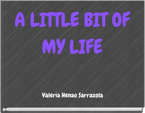 A LITTLE BIT OF MY LIFE