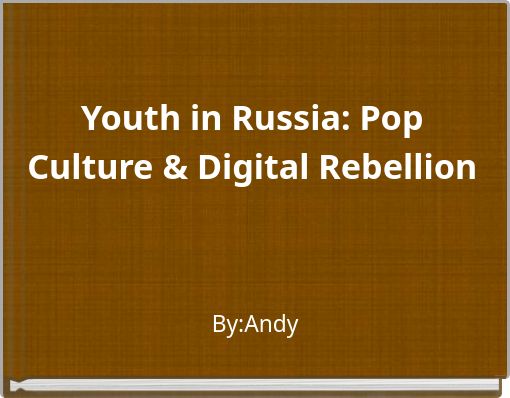 Youth in Russia: Pop Culture & Digital Rebellion
