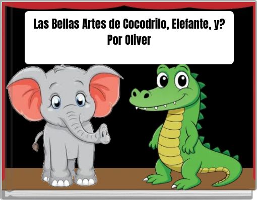 Las Bellas Artes de Cocodrilo, Elefante, y?Por Oliver